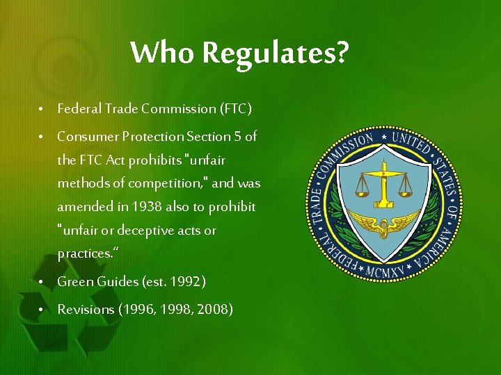 Who Regulates? • Federal Trade Commission (FTC) • Consumer Protection Section 5 of the