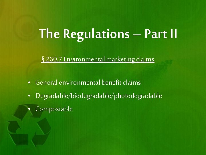 The Regulations – Part II § 260. 7 Environmental marketing claims • General environmental