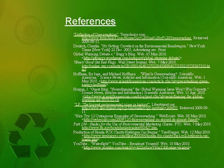 References "Definition of Greenwashing". Terrachoice. com. http: //www. terrachoice. com/Home/Six%20 Sins%20 of%20 Greenwashing. Retrieved