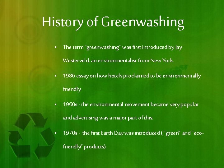 History of Greenwashing • The term “greenwashing” was first introduced by Jay Westerveld, an
