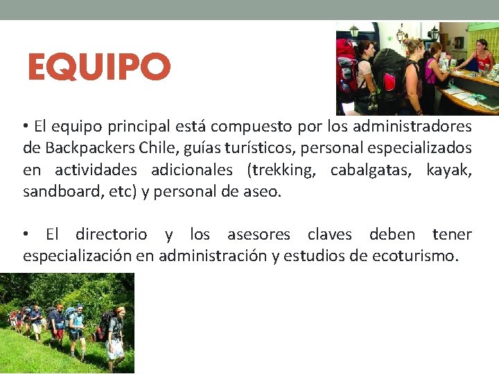 EQUIPO • El equipo principal está compuesto por los administradores de Backpackers Chile, guías