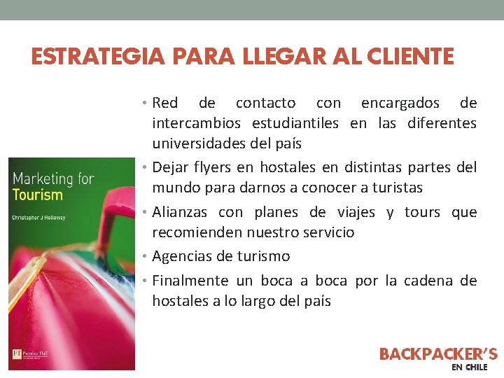 ESTRATEGIA PARA LLEGAR AL CLIENTE • Red de contacto con encargados de intercambios estudiantiles