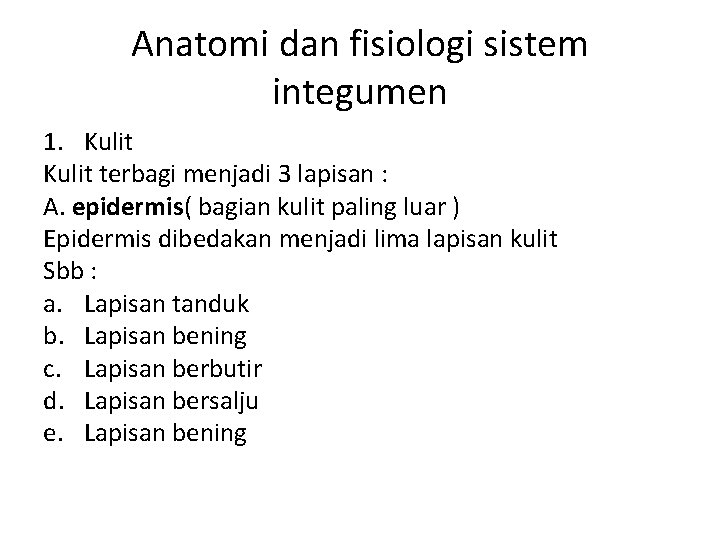 Anatomi dan fisiologi sistem integumen 1. Kulit terbagi menjadi 3 lapisan : A. epidermis(