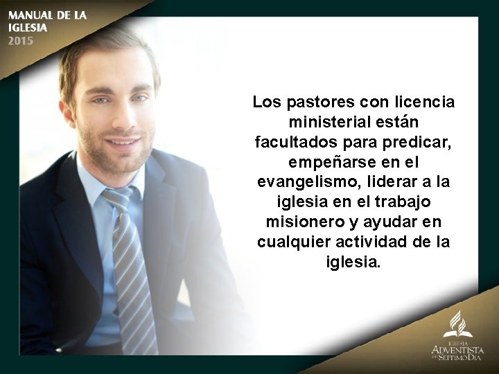 Los pastores con licencia ministerial están facultados para predicar, empeñarse en el evangelismo, liderar