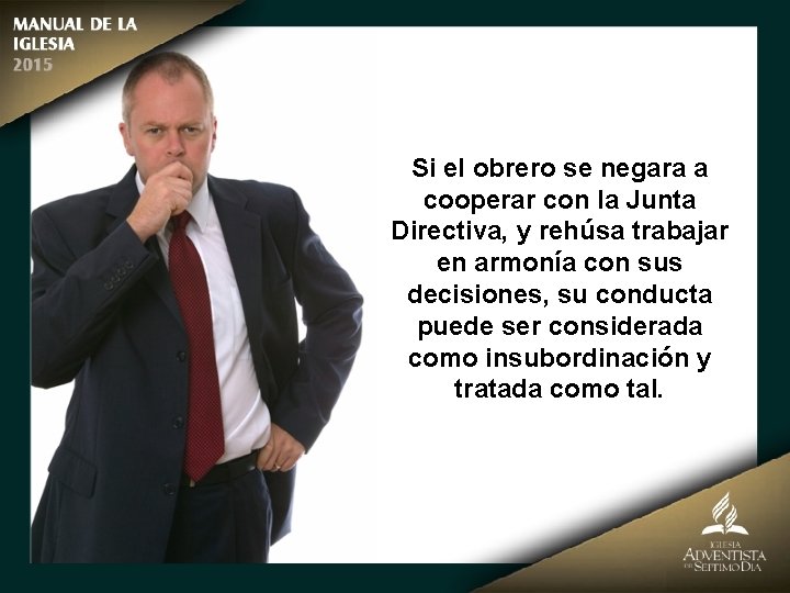 Si el obrero se negara a cooperar con la Junta Directiva, y rehúsa trabajar