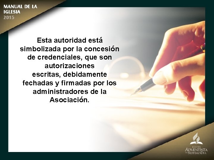 Esta autoridad está simbolizada por la concesión de credenciales, que son autorizaciones escritas, debidamente