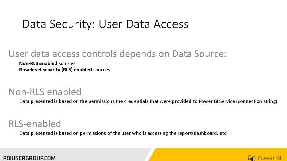 Data Security: User Data Access User data access controls depends on Data Source: Non-RLS