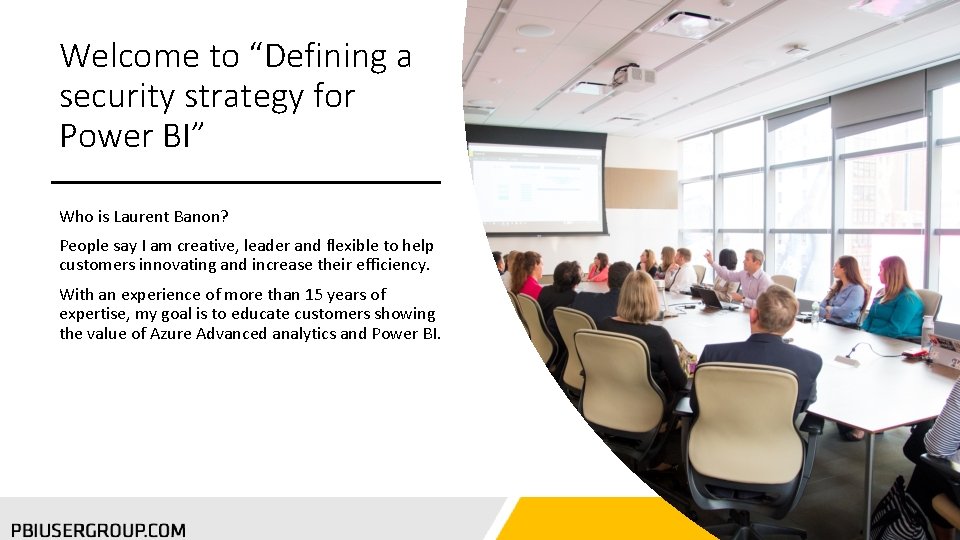 Welcome to “Defining a security strategy for Power BI” Who is Laurent Banon? People