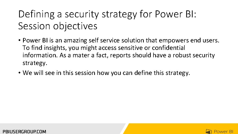 Defining a security strategy for Power BI: Session objectives • Power BI is an