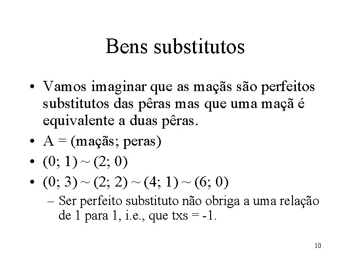 Bens substitutos • Vamos imaginar que as maçãs são perfeitos substitutos das pêras mas