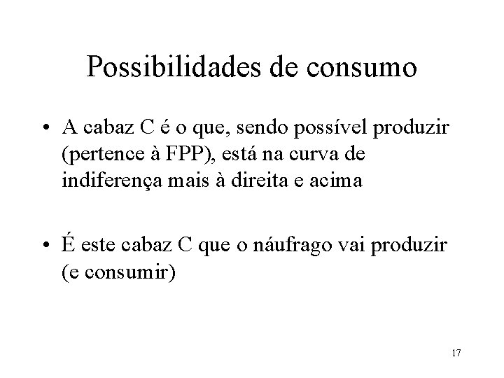 Possibilidades de consumo • A cabaz C é o que, sendo possível produzir (pertence