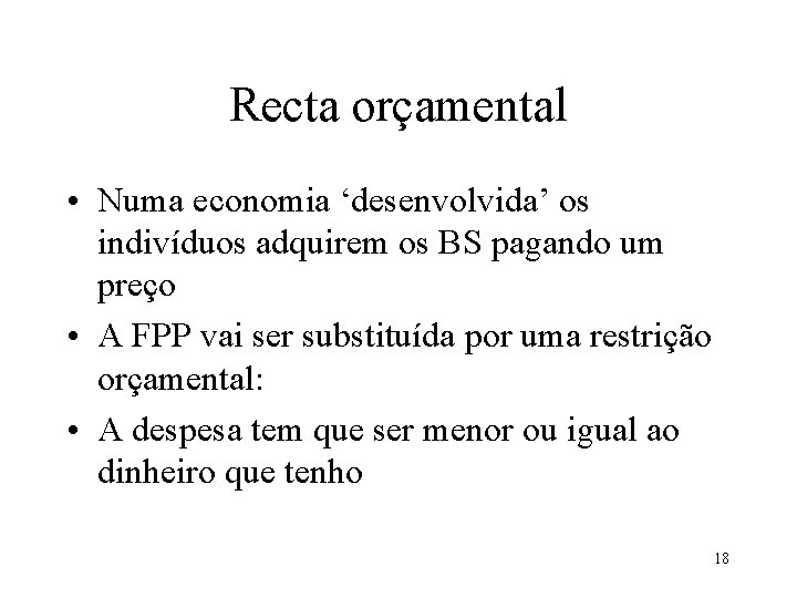 Recta orçamental • Numa economia ‘desenvolvida’ os indivíduos adquirem os BS pagando um preço