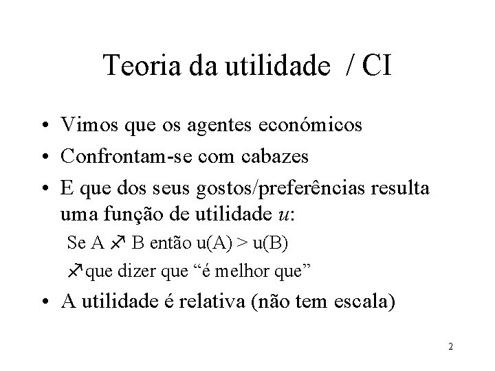 Teoria da utilidade / CI • Vimos que os agentes económicos • Confrontam-se com