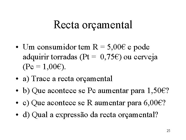 Recta orçamental • Um consumidor tem R = 5, 00€ e pode adquirir torradas