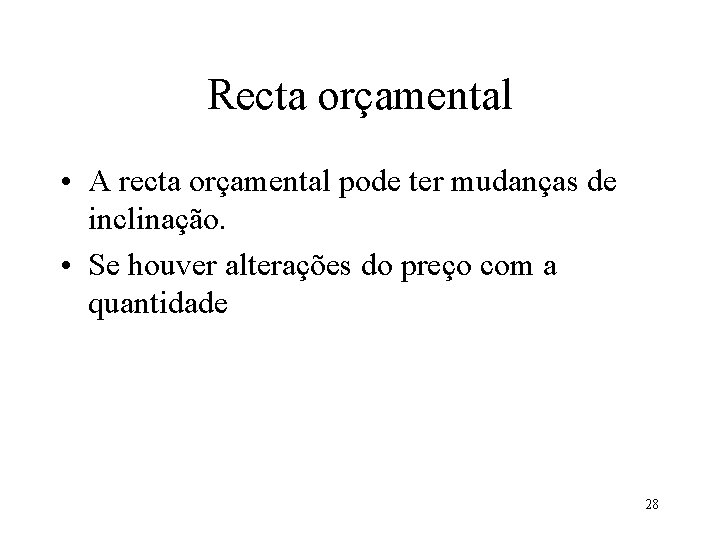 Recta orçamental • A recta orçamental pode ter mudanças de inclinação. • Se houver