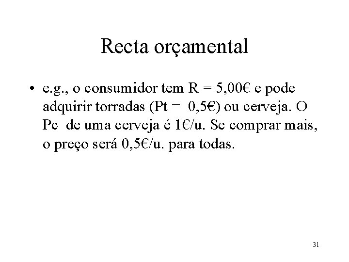 Recta orçamental • e. g. , o consumidor tem R = 5, 00€ e