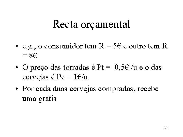 Recta orçamental • e. g. , o consumidor tem R = 5€ e outro