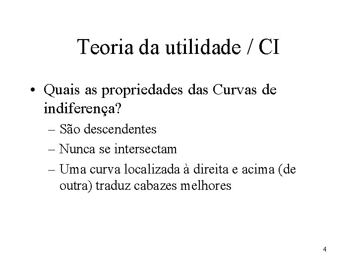 Teoria da utilidade / CI • Quais as propriedades das Curvas de indiferença? –