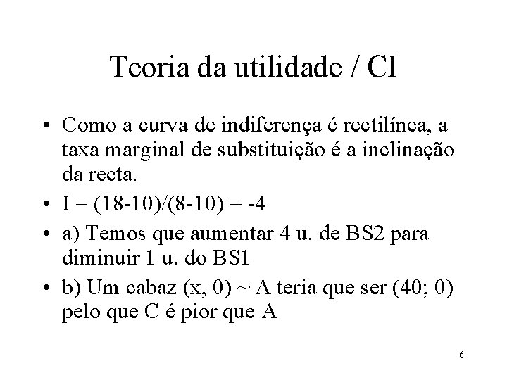 Teoria da utilidade / CI • Como a curva de indiferença é rectilínea, a