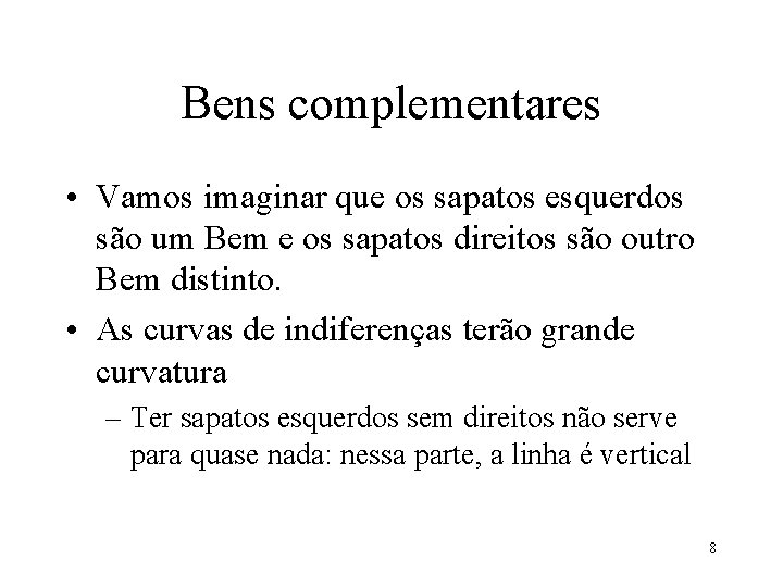 Bens complementares • Vamos imaginar que os sapatos esquerdos são um Bem e os