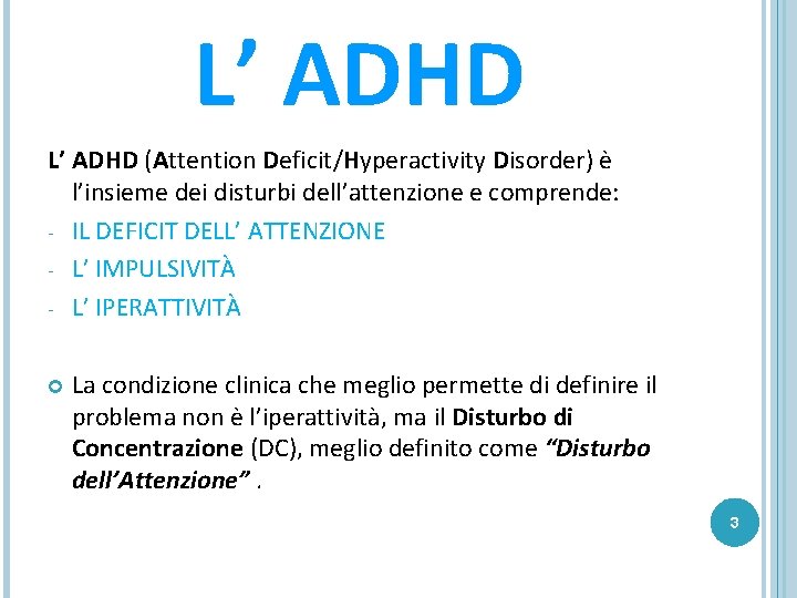 L’ ADHD (Attention Deficit/Hyperactivity Disorder) è l’insieme dei disturbi dell’attenzione e comprende: - IL