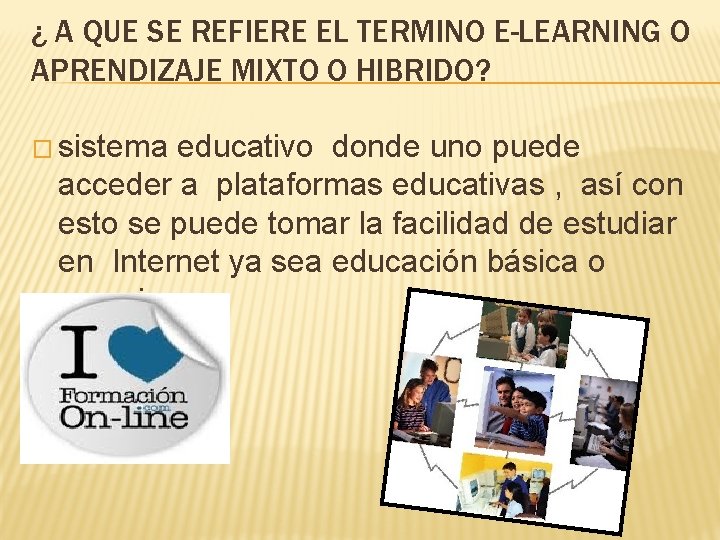 ¿ A QUE SE REFIERE EL TERMINO E-LEARNING O APRENDIZAJE MIXTO O HIBRIDO? �