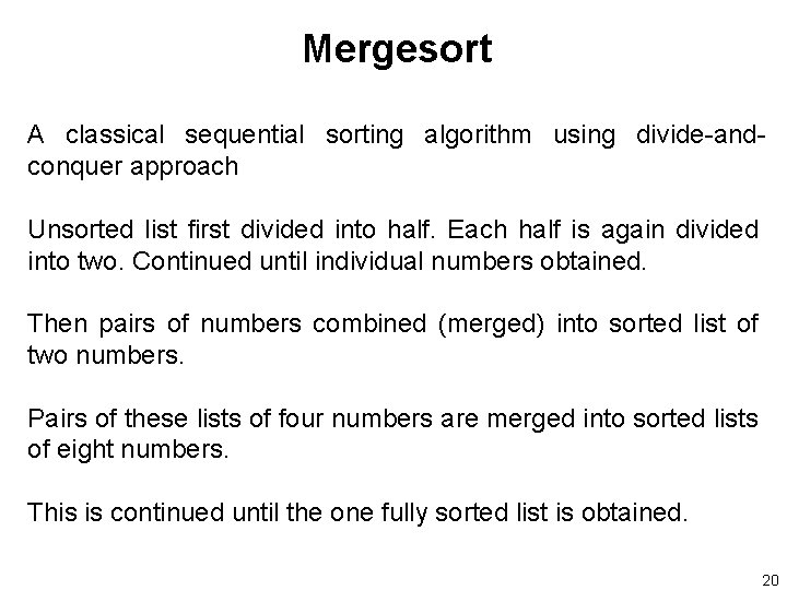 Mergesort A classical sequential sorting algorithm using divide-andconquer approach Unsorted list first divided into