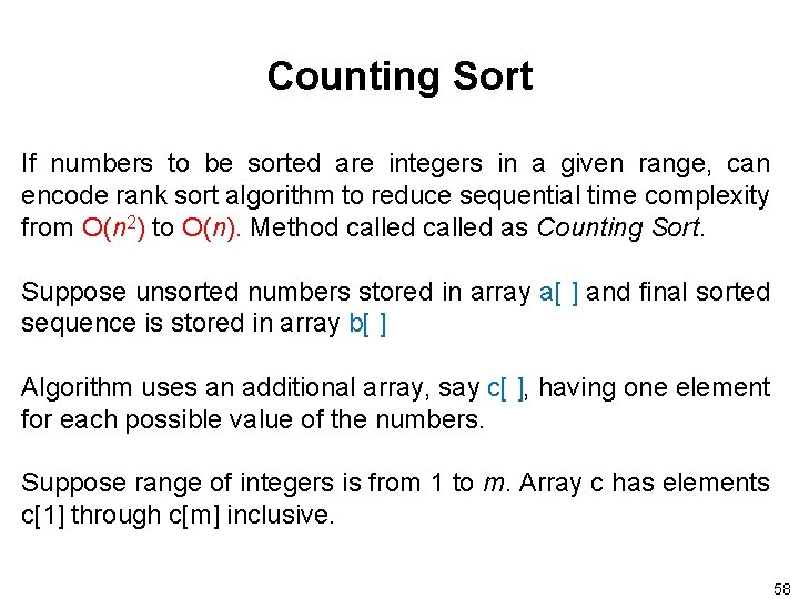 Counting Sort If numbers to be sorted are integers in a given range, can