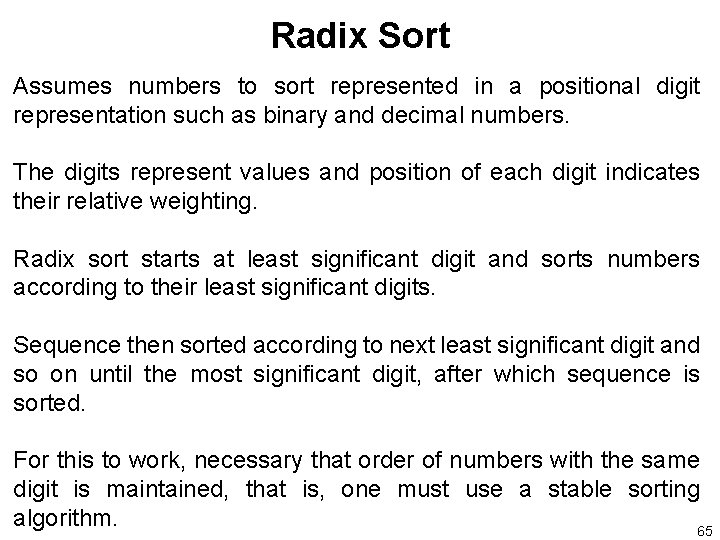Radix Sort Assumes numbers to sort represented in a positional digit representation such as