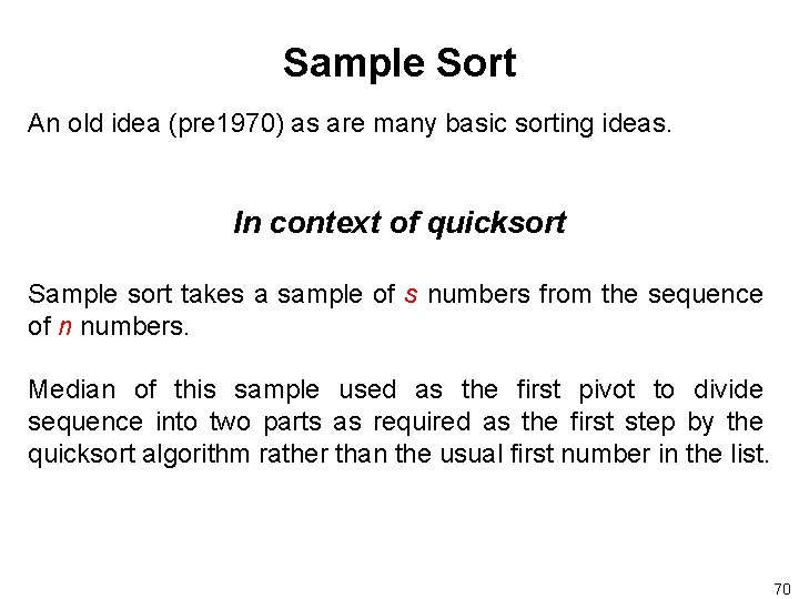 Sample Sort An old idea (pre 1970) as are many basic sorting ideas. In