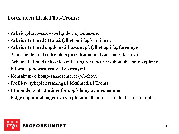  Forts. noen tiltak Pilot-Troms: - Arbeidsplassbesøk - særlig de 2 sykehusene. - Arbeide