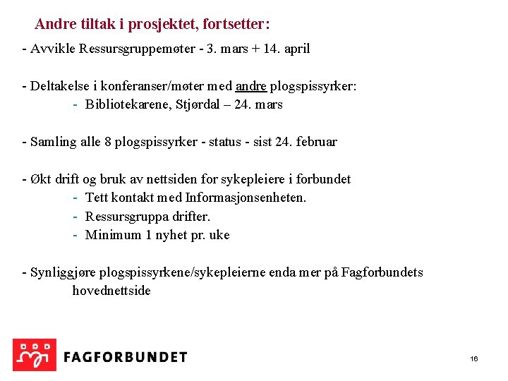 Andre tiltak i prosjektet, fortsetter: - Avvikle Ressursgruppemøter - 3. mars + 14. april