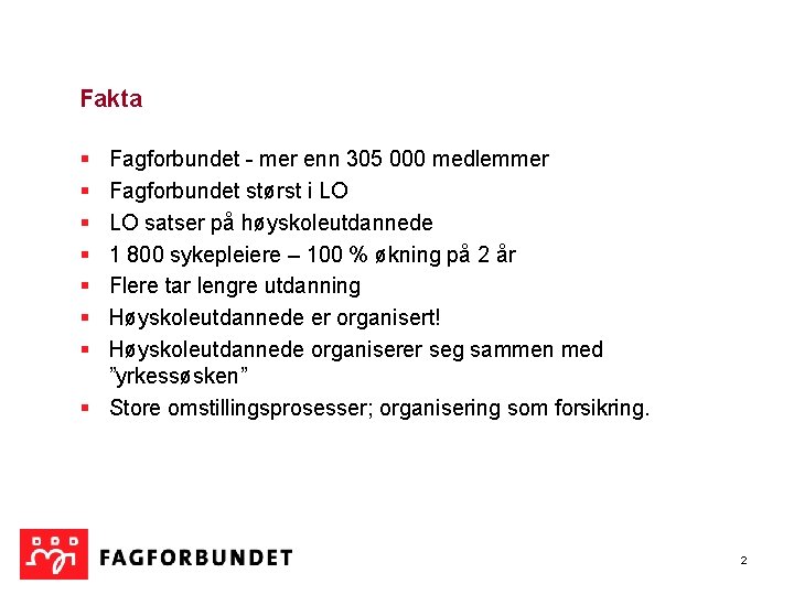 Fakta § § § § Fagforbundet - mer enn 305 000 medlemmer Fagforbundet størst