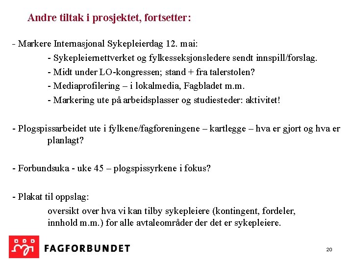  Andre tiltak i prosjektet, fortsetter: - Markere Internasjonal Sykepleierdag 12. mai: - Sykepleiernettverket