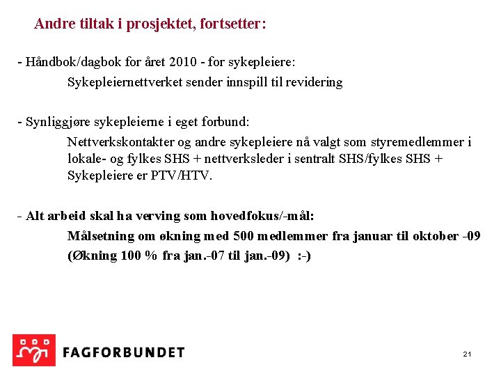 Andre tiltak i prosjektet, fortsetter: - Håndbok/dagbok for året 2010 - for sykepleiere: Sykepleiernettverket