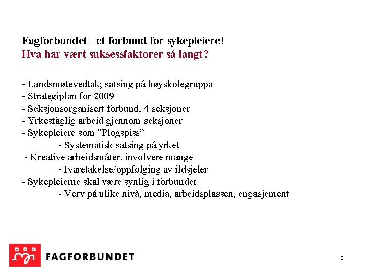 Fagforbundet - et forbund for sykepleiere! Hva har vært suksessfaktorer så langt? - Landsmøtevedtak;