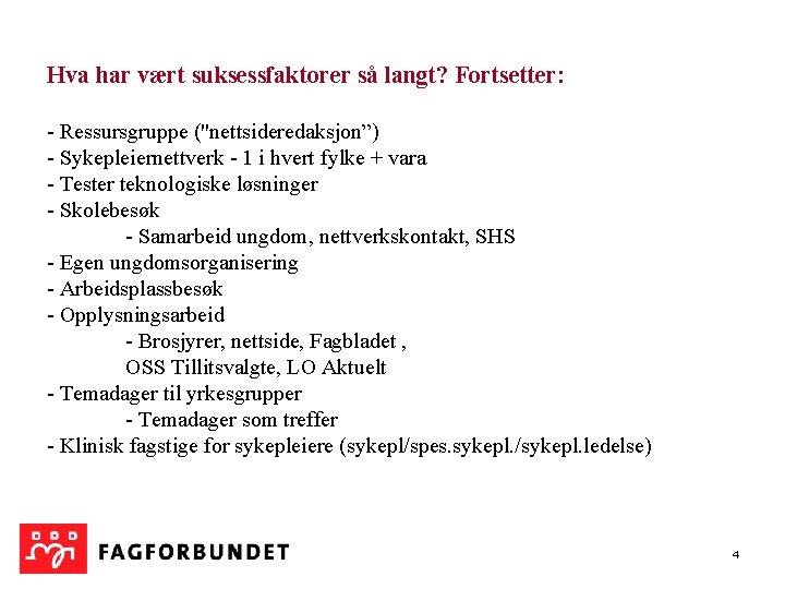 Hva har vært suksessfaktorer så langt? Fortsetter: - Ressursgruppe ("nettsideredaksjon”) - Sykepleiernettverk - 1