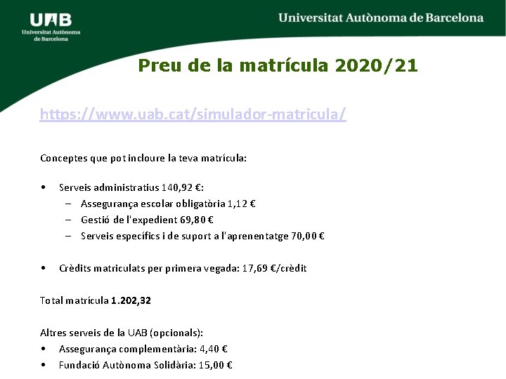Preu de la matrícula 2020/21 https: //www. uab. cat/simulador-matricula/ Conceptes que pot incloure la Preu de la matrícula 2020/21 https: //www. uab. cat/simulador-matricula/ Conceptes que pot incloure la
