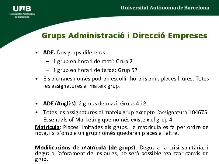 Grups Administració i Direcció Empreses • ADE. Dos grups diferents: – 1 grup en Grups Administració i Direcció Empreses • ADE. Dos grups diferents: – 1 grup en