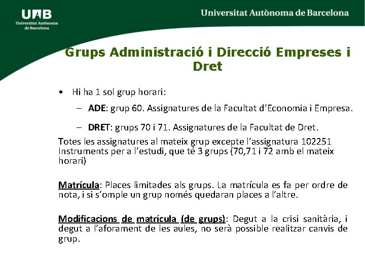 Grups Administració i Direcció Empreses i Dret • Hi ha 1 sol grup horari: Grups Administració i Direcció Empreses i Dret • Hi ha 1 sol grup horari:
