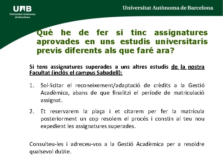 Què he de fer si tinc assignatures aprovades en uns estudis universitaris previs diferents Què he de fer si tinc assignatures aprovades en uns estudis universitaris previs diferents