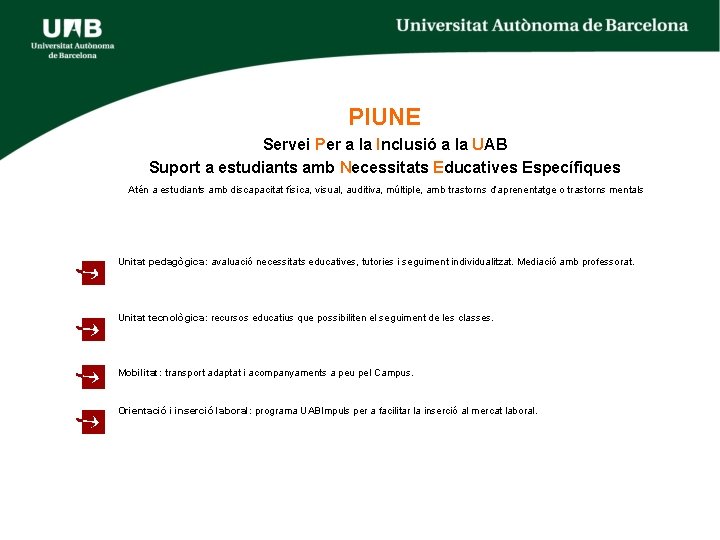 PIUNE Servei Per a la Inclusió a la UAB Suport a estudiants amb Necessitats PIUNE Servei Per a la Inclusió a la UAB Suport a estudiants amb Necessitats
