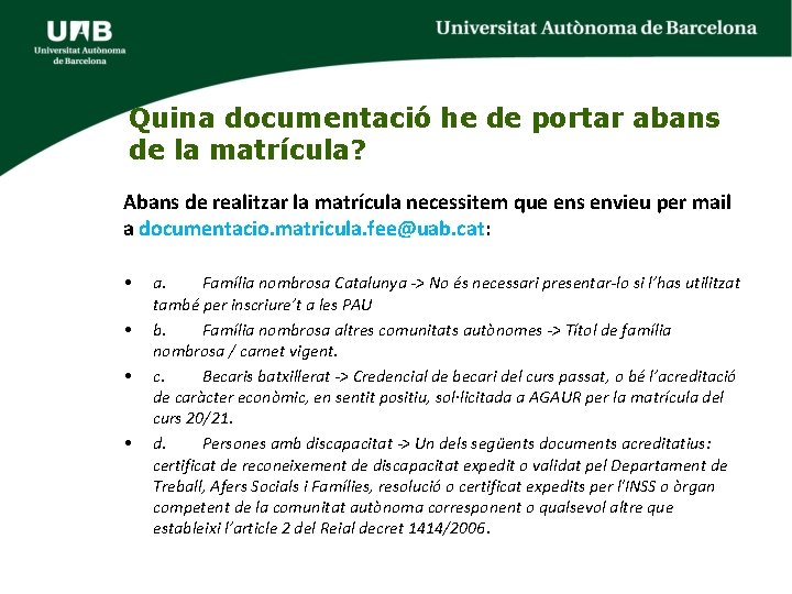 Quina documentació he de portar abans de la matrícula? Abans de realitzar la matrícula Quina documentació he de portar abans de la matrícula? Abans de realitzar la matrícula