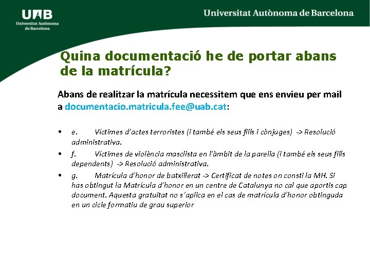 Quina documentació he de portar abans de la matrícula? Abans de realitzar la matrícula Quina documentació he de portar abans de la matrícula? Abans de realitzar la matrícula