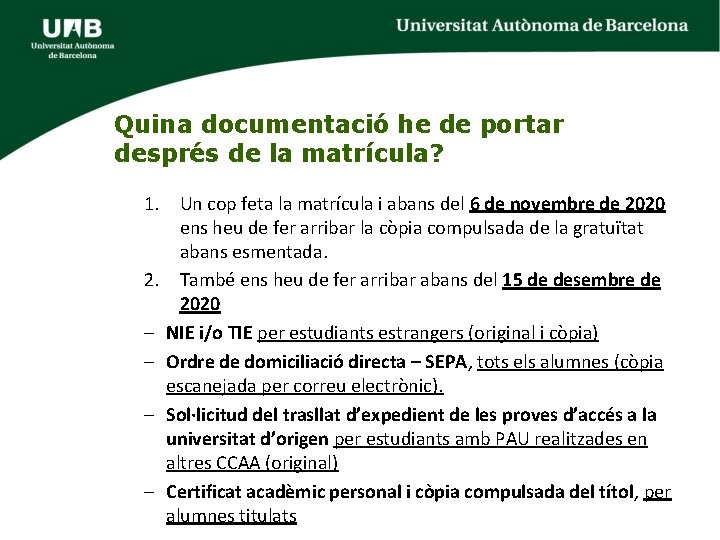 Quina documentació he de portar després de la matrícula? 1. Un cop feta la Quina documentació he de portar després de la matrícula? 1. Un cop feta la