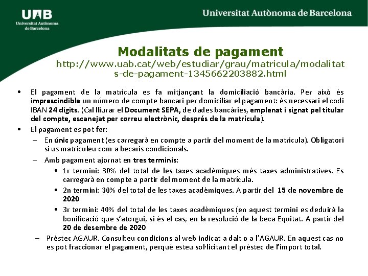 Modalitats de pagament http: //www. uab. cat/web/estudiar/grau/matricula/modalitat s-de-pagament-1345662203882. html • • El pagament de Modalitats de pagament http: //www. uab. cat/web/estudiar/grau/matricula/modalitat s-de-pagament-1345662203882. html • • El pagament de