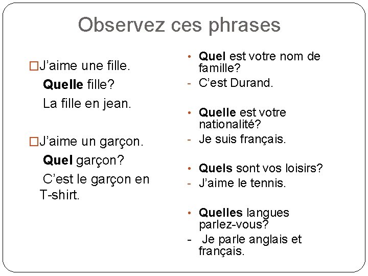 Observez ces phrases �J’aime une fille. Quelle fille? La fille en jean. �J’aime un