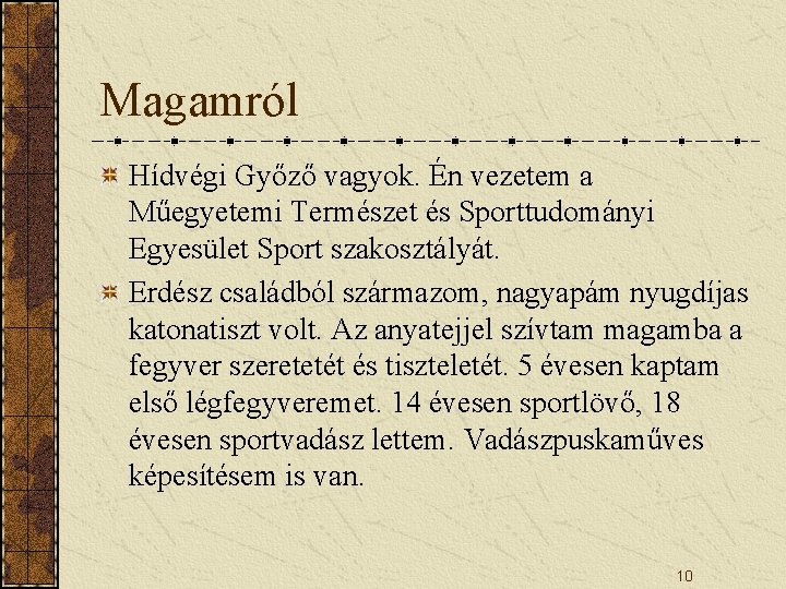 Magamról Hídvégi Győző vagyok. Én vezetem a Műegyetemi Természet és Sporttudományi Egyesület Sport szakosztályát.