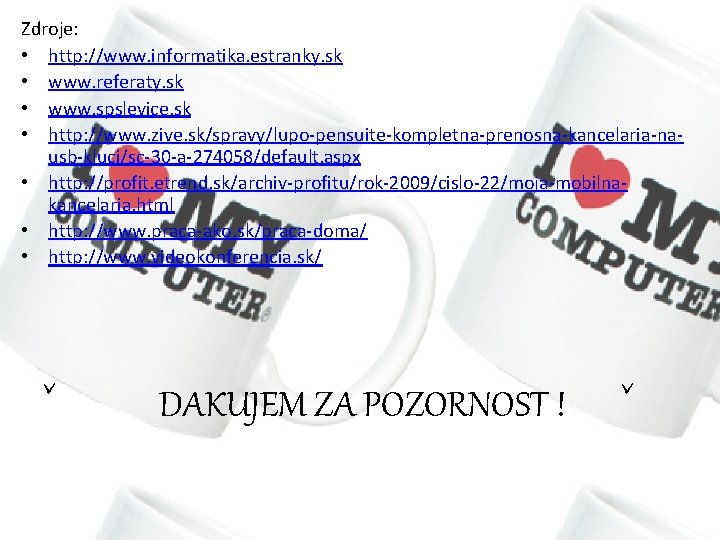 Zdroje: • http: //www. informatika. estranky. sk • www. referaty. sk • www. spslevice.