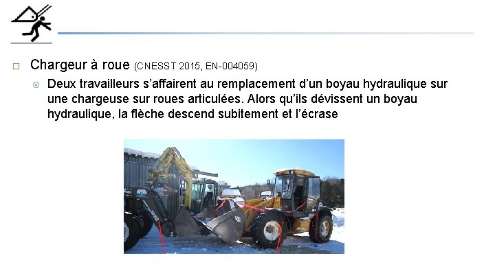  Chargeur à roue (CNESST 2015, EN-004059) Deux travailleurs s’affairent au remplacement d’un boyau